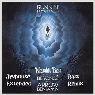 Naughty Boy ft Beyonce & Arrow Benjamin   Runnin (Jyvhouse Extended Bass Remix)