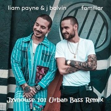 Liam Payne & J Balvin   Familiar (Jyvhouse 101 Urban Bass Remix)