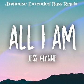 Jess Glynne   All I Am (Jyvhouse Extended Bass Remix)