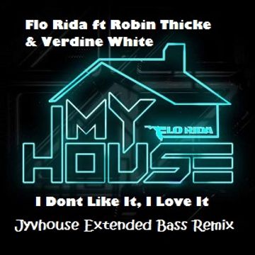 Flo Rida ft Robin Thicke & Verdine White   I Dont Like It, I Love It (Jyvhouse Extended Bass Remix)