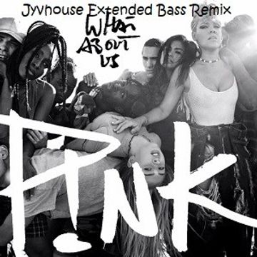 P!nk   What About Us (Jyvhouse Extended Bass Remix)