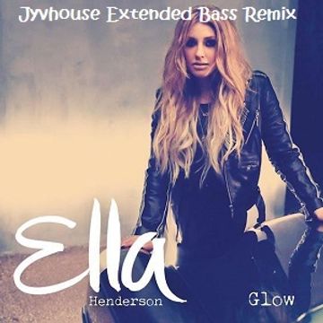Ella Henderson   Glow (Jyvhouse Extended Bass Remix)