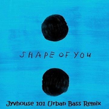 Ed Sheeran   Shape Of You (Jyvhouse 101 Urban Bass Remix)