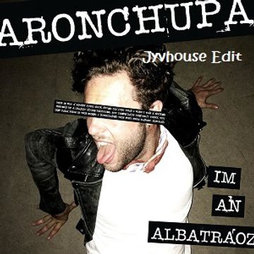 AronChupa   Im An Albatraoz (Jyvhouse Edit) FREE DOWNLOAD