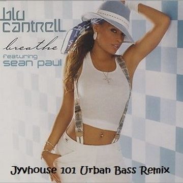 Blu Cantrell ft Sean Paul   Breathe (Jyvhouse 101 Urban Bass Remix)