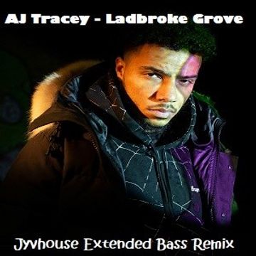 AJ Tracey   Ladbroke Grove (Jyvhouse Extended Bass Remix)