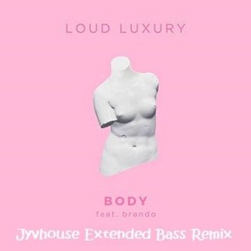 Loud Luxury ft Brando   Body (Jyvhouse Extended Bass Remix)