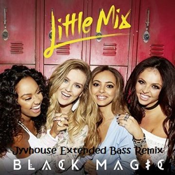 Little Mix   Black Magic (Jyvhouse Extended Bass Remix)