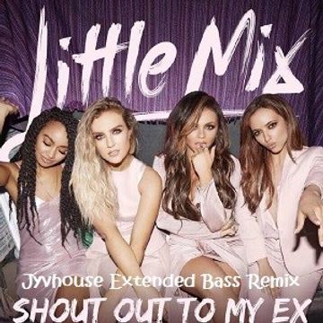 Little Mix   Shout Out To My Ex (Jyvhouse Extended Bass Remix)