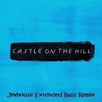 Ed Sheeran   Castle On The Hill (Jyvhouse Extended Bass Remix)