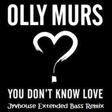 Olly Murs   You Dont Know Love (Jyvhouse Extended Bass Remix)