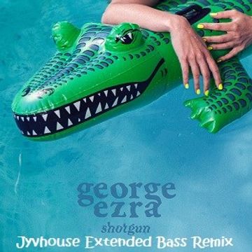 George Ezra   Shotgun (Jyvhouse Extended Bass Remix)