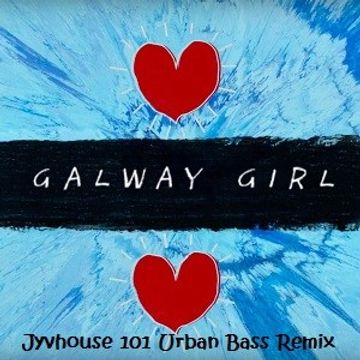 Ed Sheeran   Galway Girl (Jyvhouse 101 Urban Bass Remix)