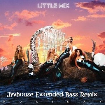 Little Mix   Holiday (Jyvhouse Extended Bass Remix)