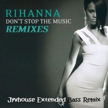 Rihanna   Dont Stop The Music (Jyvhouse Extended Bass Remix)