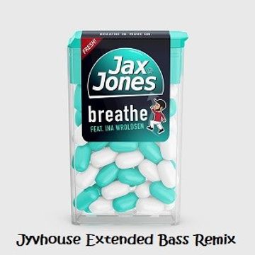 Jax Jones ft Ina Wroldson   Breathe (Jyvhouse Extended Bass Remix)