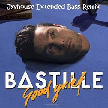 Bastille   Good Grief (Jyvhouse Extended Bass Remix)