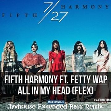 Fifth Harmony ft Fetty Wap   All In My Head (Jyvhouse Extended Bass Remix)