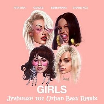 Rita Ora, Cardi B, BeBe Rexha, Charli XCX   Girls (Jyvhouse 101 Urban Bass Remix)