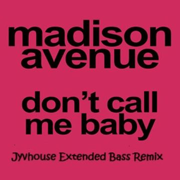 Madison Avenue   Dont Call Me Baby (Jyvhouse Extended Bass Remix)