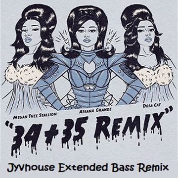 Ariana Grande ft Doja Cat & Megan TS   34+35 (Jyvhouse Extended Bass Remix)