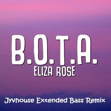 Eliza Rose   Baddest Of Them All (B.O.T.A.) (Jyvhouse Extended Bass Remix)