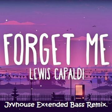 Lewis Capaldi   Forget Me (Jyvhouse Extended Bass Remix)