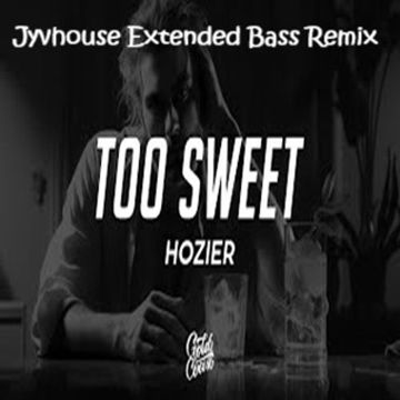 Hozier   Too Sweet (Jyvhouse Extended Bass Remix)