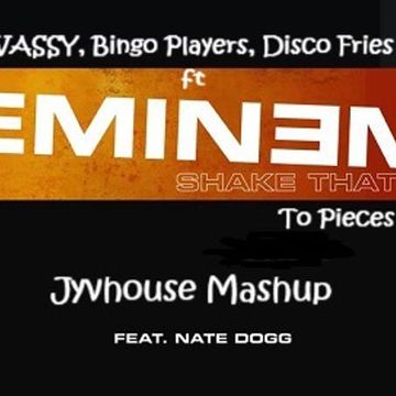 VASSY, Bingo Players, Disco Fries ft Eminem & Nate Dogg   Shake That To Pieces(Jyvhouse Mashup)