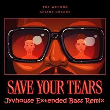 The Weeknd & Ariana Grande   Save Your Tears (Jyvhouse Extended Bass Remix)