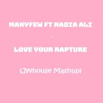 ManyFew ft Nadia Ali   Love Your Rapture {Jyvhouse Mashup)