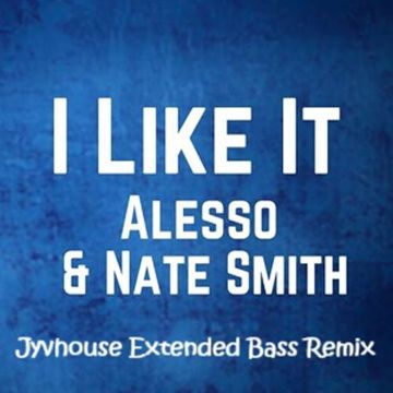 Alesso ft  Nate Smith   I Like It (Jyvhouse Extended Bass Remix)