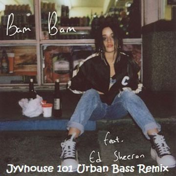 Camila Cabello ft Ed Sheeran   Bam Bam (Jyvhouse 101 Urban Bass Remix))