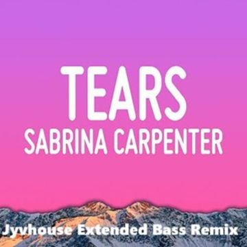 Sabrina Carpenter   Tears (Jyvhouse Extended Bass Remix)