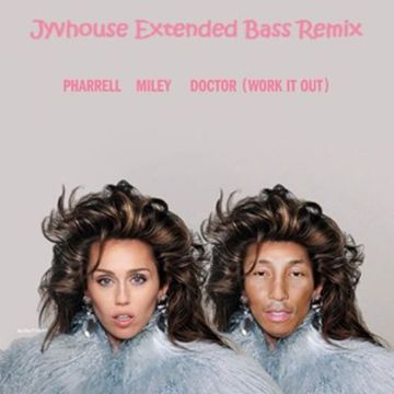 Pharrell Williams, Miley Cyrus   Doctor {Work It Out} (Jyvhouse Extended Bass Remix)