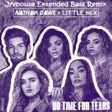 Nathan Dawe & Little Mix   No Time For Tears (Jyvhouse Extended Bass Remix)
