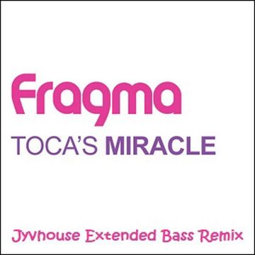 Fragma   Tocas Miracle (Jyvhouse Extended Bass Remix)