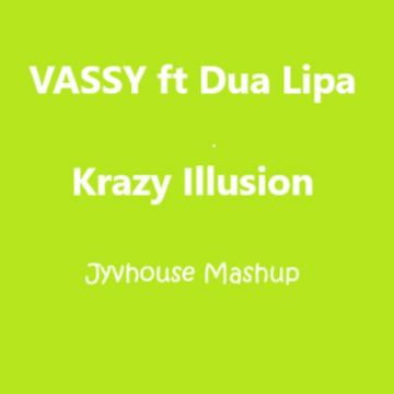 Vassy ft Dua Lipa   Krazy Illusion (Jyvhouse Mashup)