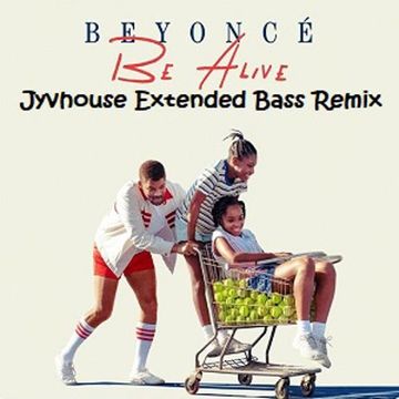 Beyonce   Be Alive (Jyvhouse Extended Bass Remix)