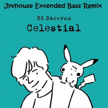 Ed Sheeran   Celestial (Jyvhouse Extended Bass Remix)