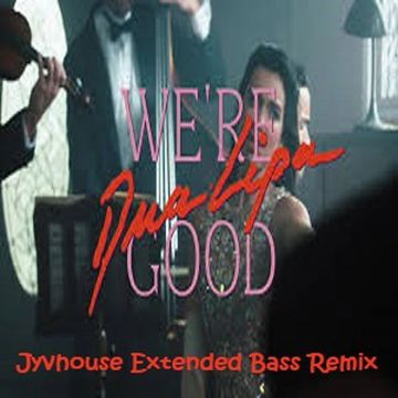 Dua Lipa   We're Good (Jyvhouse Extended Bass Remix)