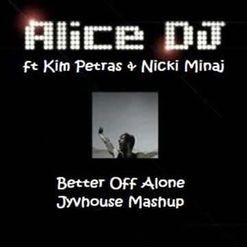 Alice DJ ft Kim Petras & Nicki Minaj   Better Off Alone (Jyvhouse Mashup)