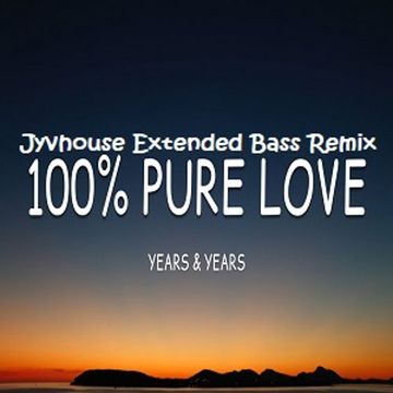 Years & Years   100% Pure Love (Jyvhouse Extended Bass Remix)
