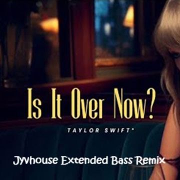 Taylor Swift   Is It Over Now (Jyvhouse Extended Bass Remix)