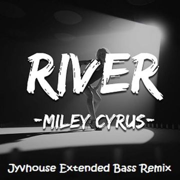 Miley Cyrus   River (Jyvhouse Extended Bass Remix)