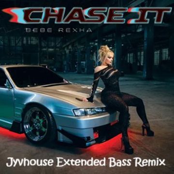 Bebe Rexha   Chase It (Mmm Da Da Da) (Jyvhouse Extended Bass Remix)