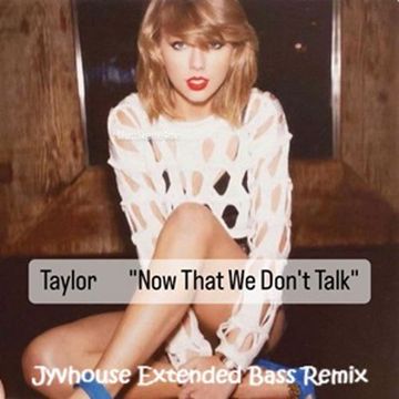 Taylor Swift   Now That We Dont Talk (Jyvhouse Extended Bass Remix)