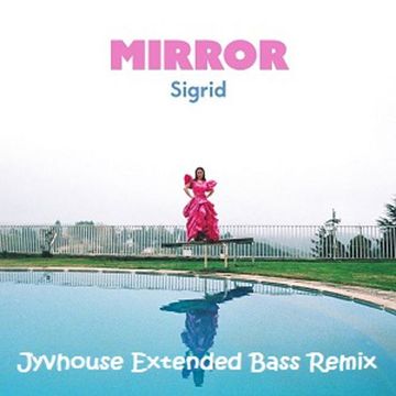 Sigrid   Mirror (Jyvhouse Extended Bass Remix)