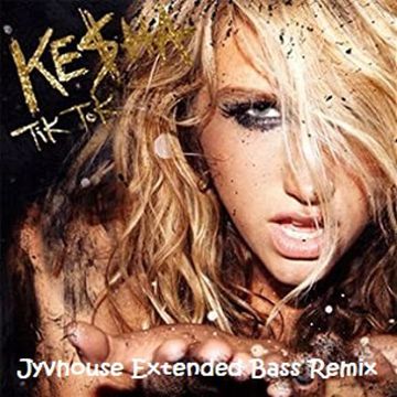 Kesha   Tik Tok (Jyvhouse Extended Bass Remix)