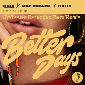 NEIKED, Mae Muller & Polo G   Better Days (Jyvhouse Extended Bass Remix)